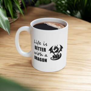 Life Is Better with a Dragon Coffee Mug - Fantasy Ceramic Cup (11oz & 15oz)