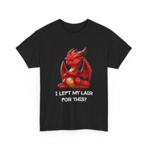 I Left My Lair for This? Dragon Graphic T-Shirt
