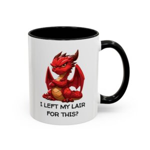 I Left My Lair for This? – Funny Dragon Accent Coffee Mug | 11oz & 15oz Ceramic